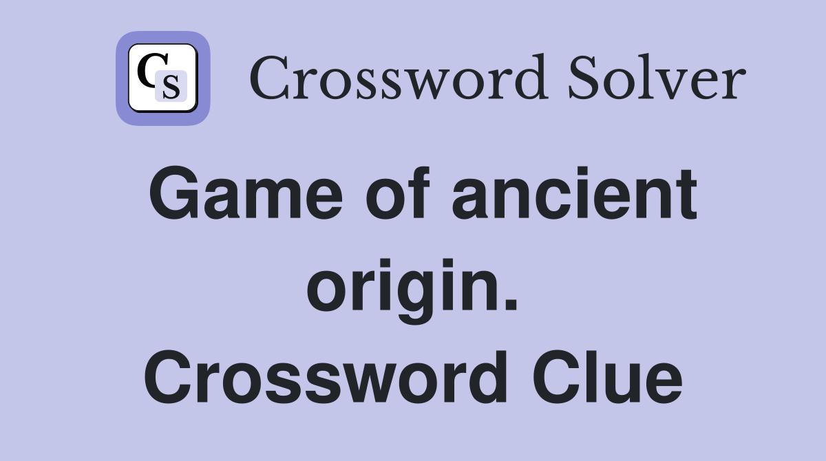 Game of ancient origin. Crossword Clue