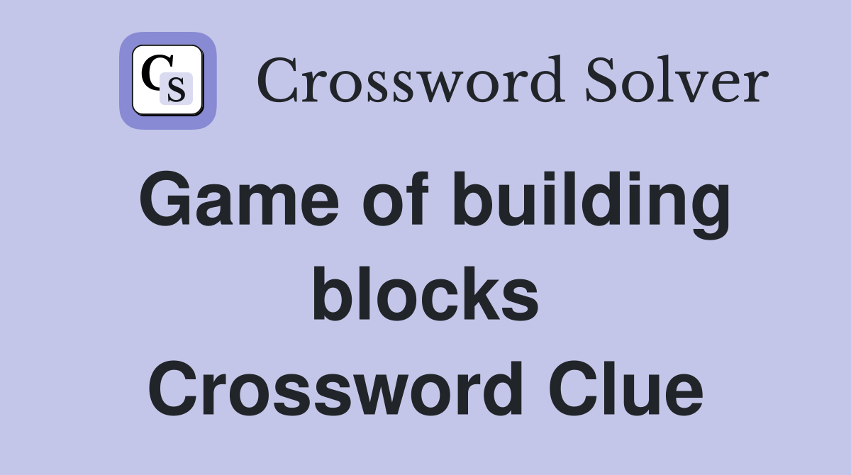 Game of building blocks Crossword Clue