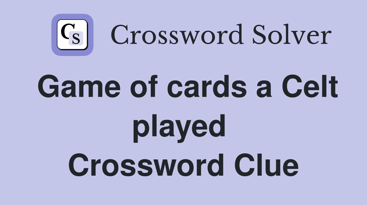 Game of cards a Celt played  Crossword Clue