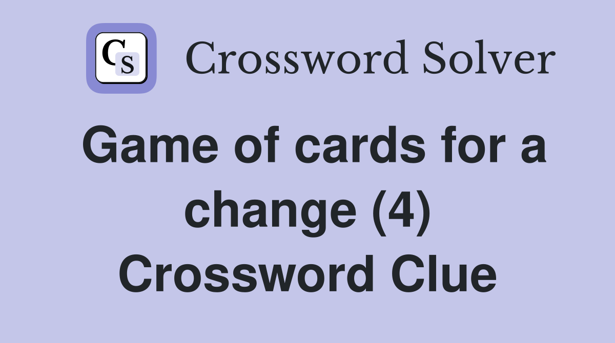 Game of cards for a change (4) Crossword Clue