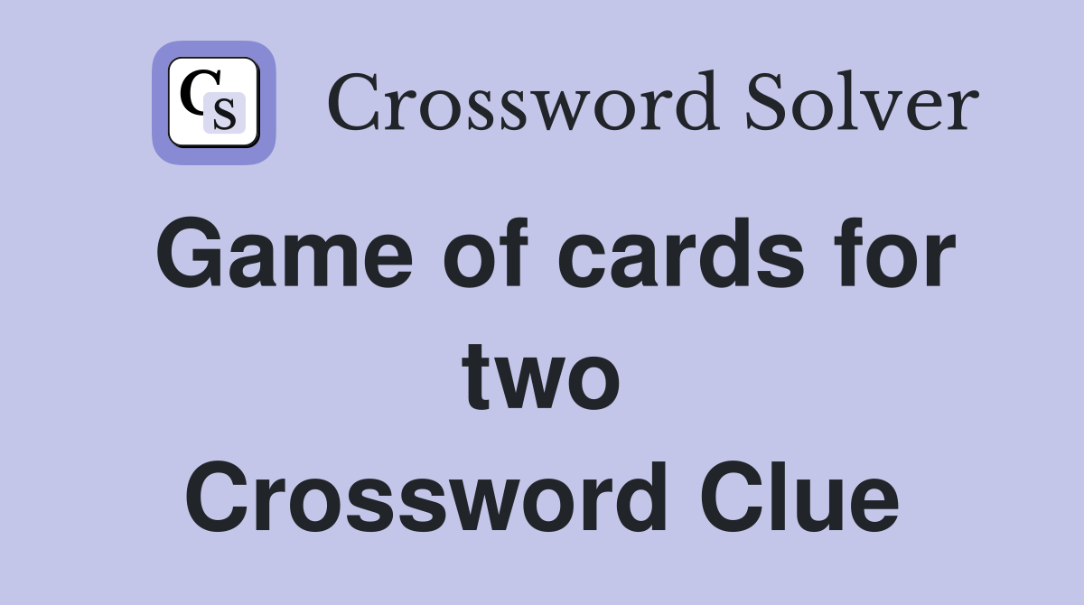 Game of cards for two Crossword Clue