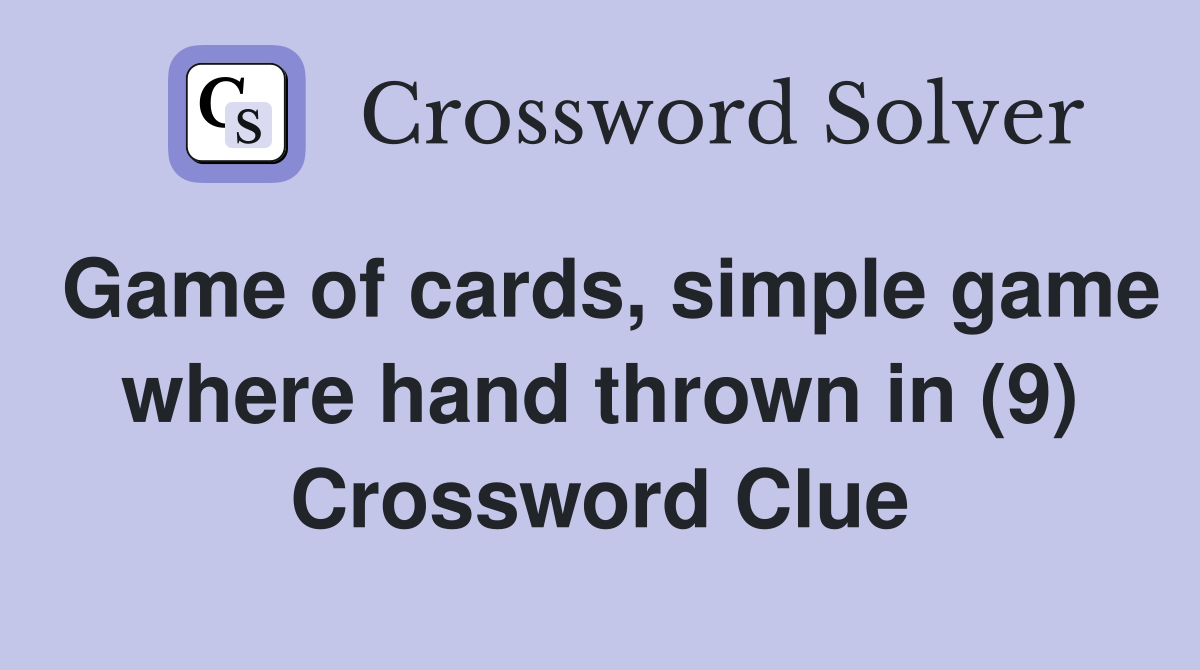 Game of cards, simple game where hand thrown in (9) Crossword Clue