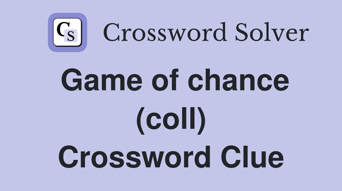 Game of chance (coll) Crossword Clue