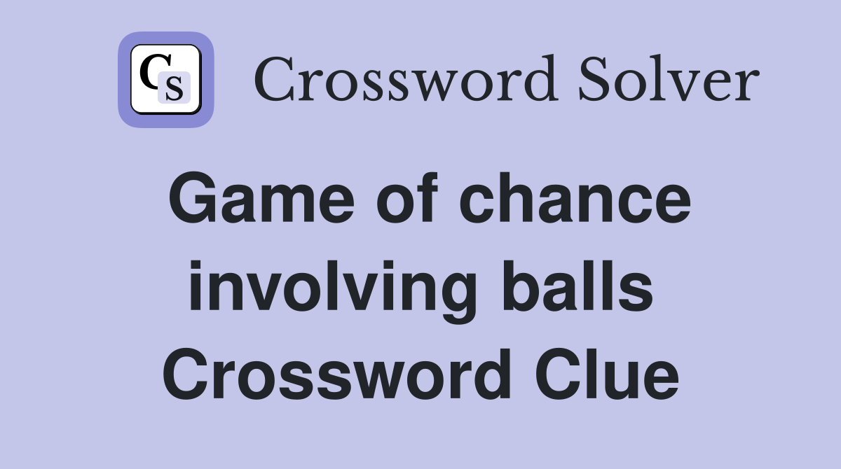 Game of chance involving balls Crossword Clue