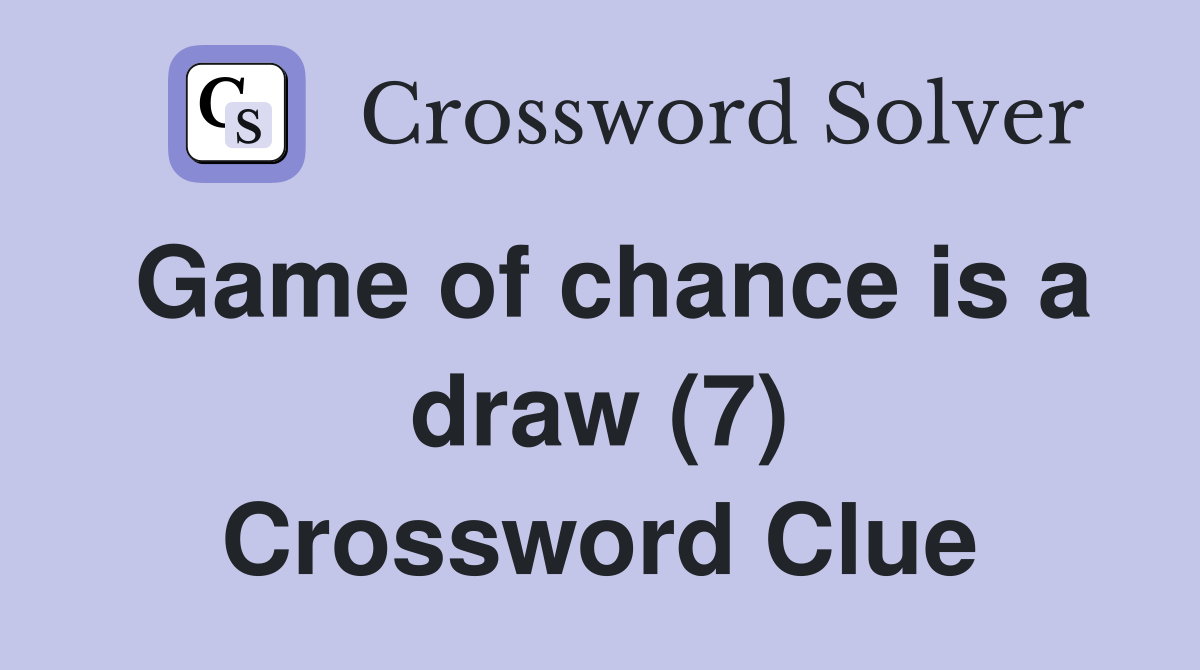 Game of chance is a draw (7) Crossword Clue