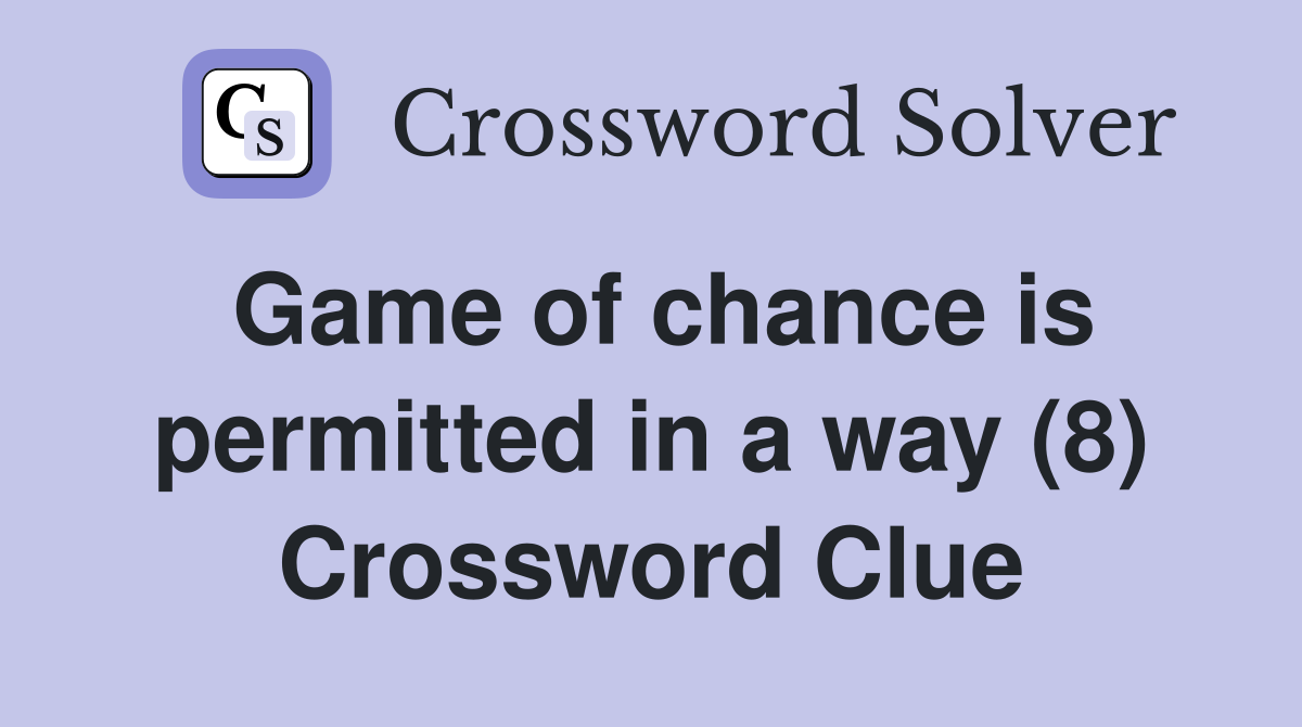 Game of chance is permitted in a way (8) Crossword Clue