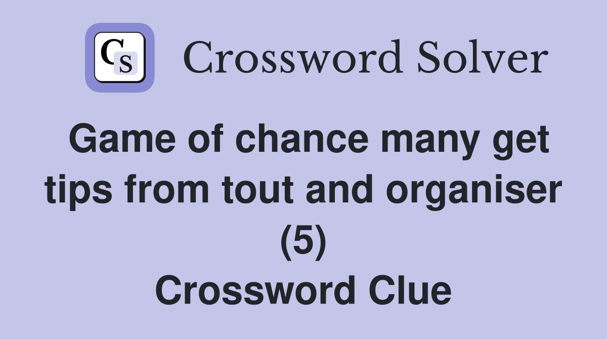 Game of chance many get tips from tout and organiser (5) Crossword Clue