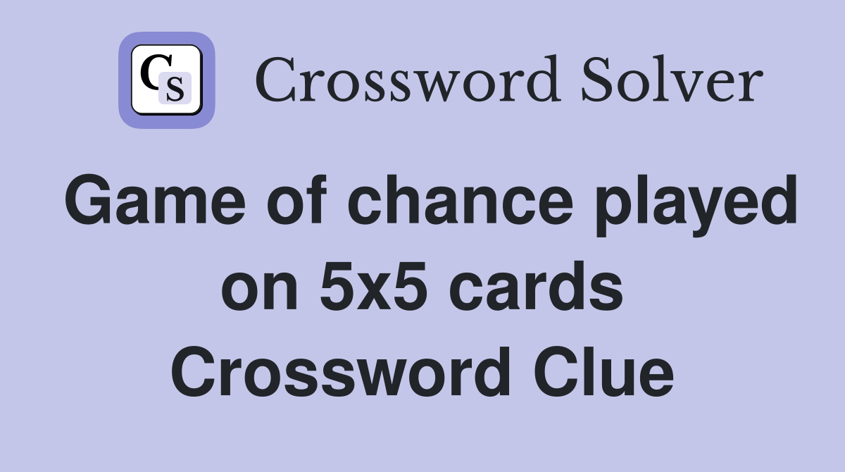 Game of chance played on 5x5 cards Crossword Clue