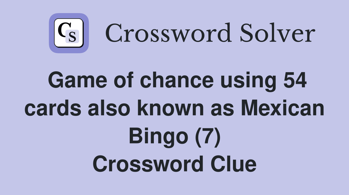 Game of chance using 54 cards also known as Mexican Bingo (7) Crossword Clue