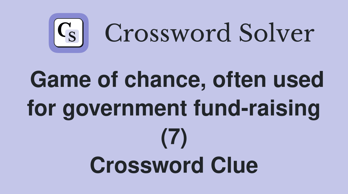 Game of chance, often used for government fund-raising (7) Crossword Clue