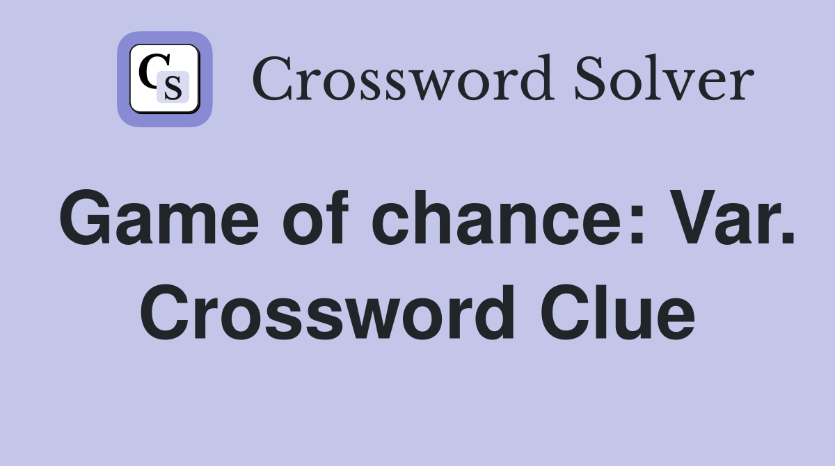 Game of chance: Var. Crossword Clue