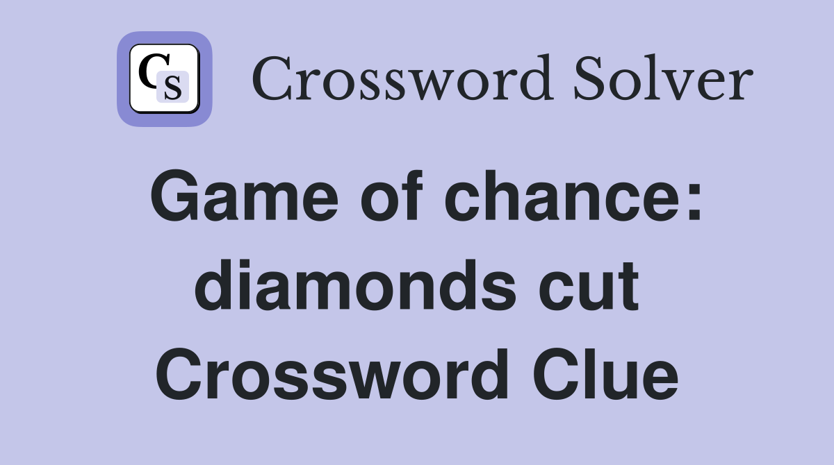Game of chance: diamonds cut Crossword Clue