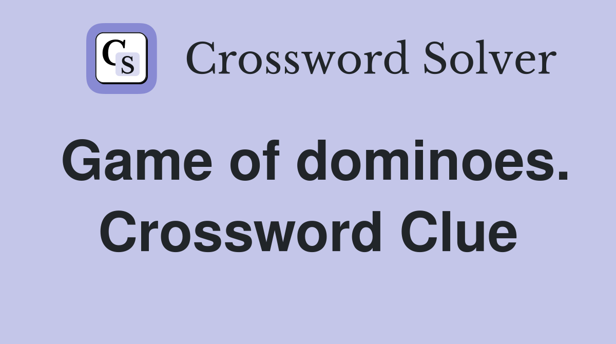 Game of dominoes. Crossword Clue