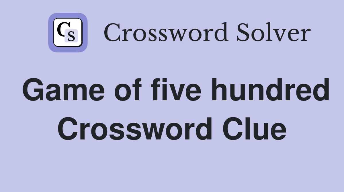 Game of five hundred Crossword Clue