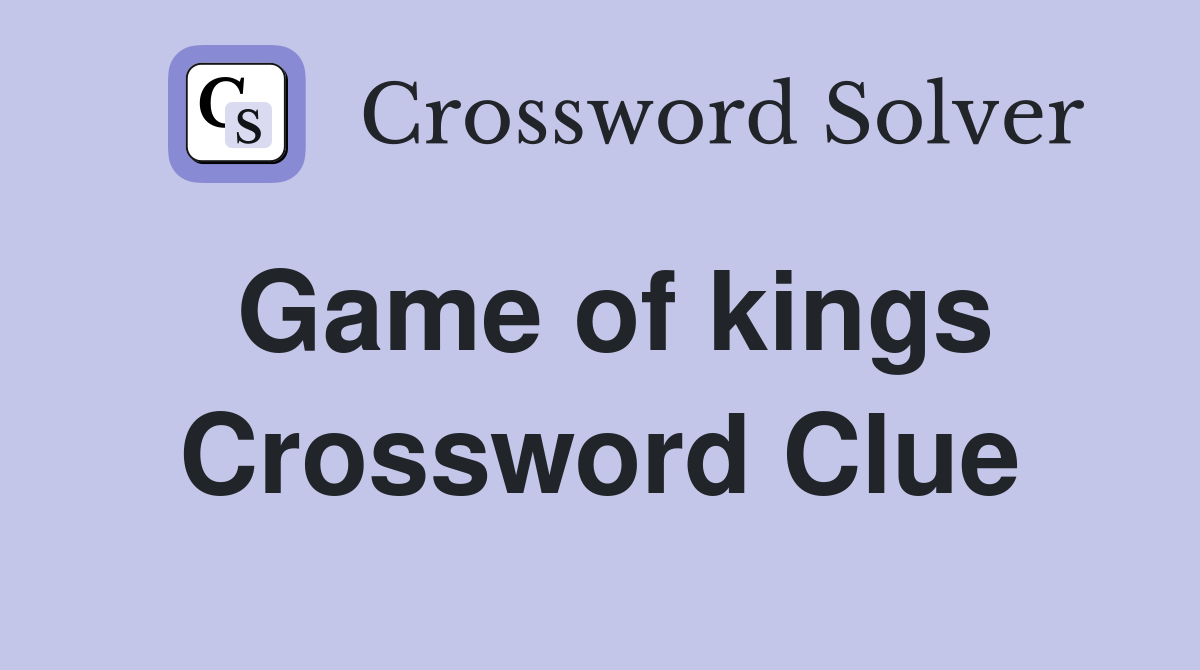 Game of kings Crossword Clue