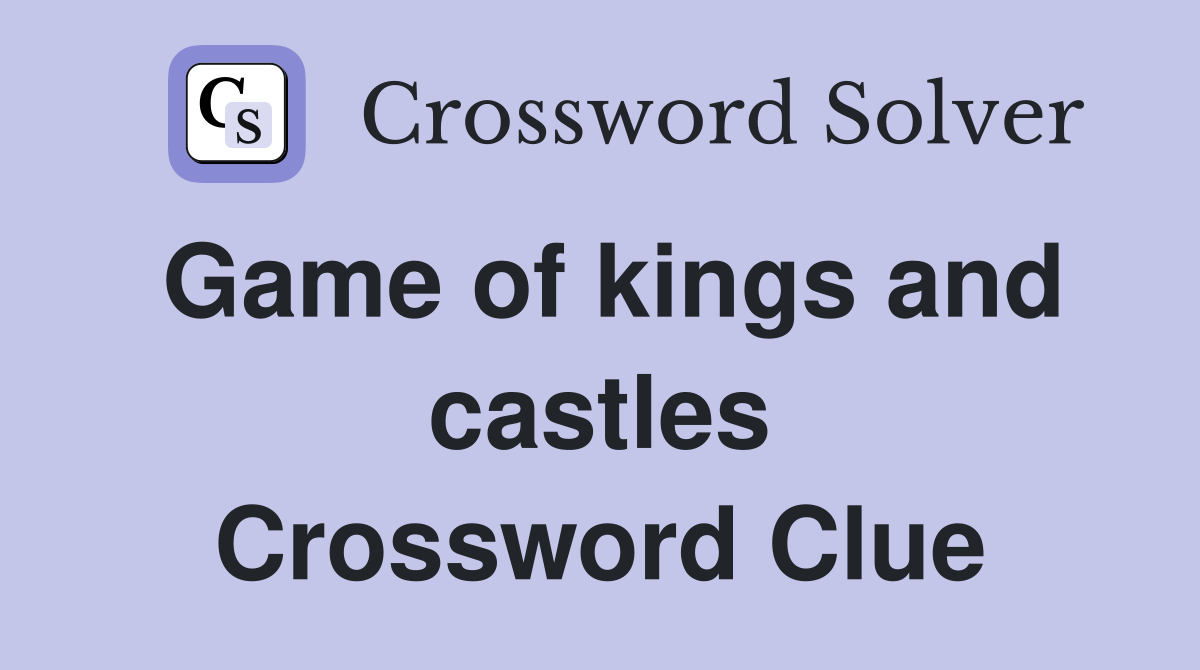 Game of kings and castles Crossword Clue