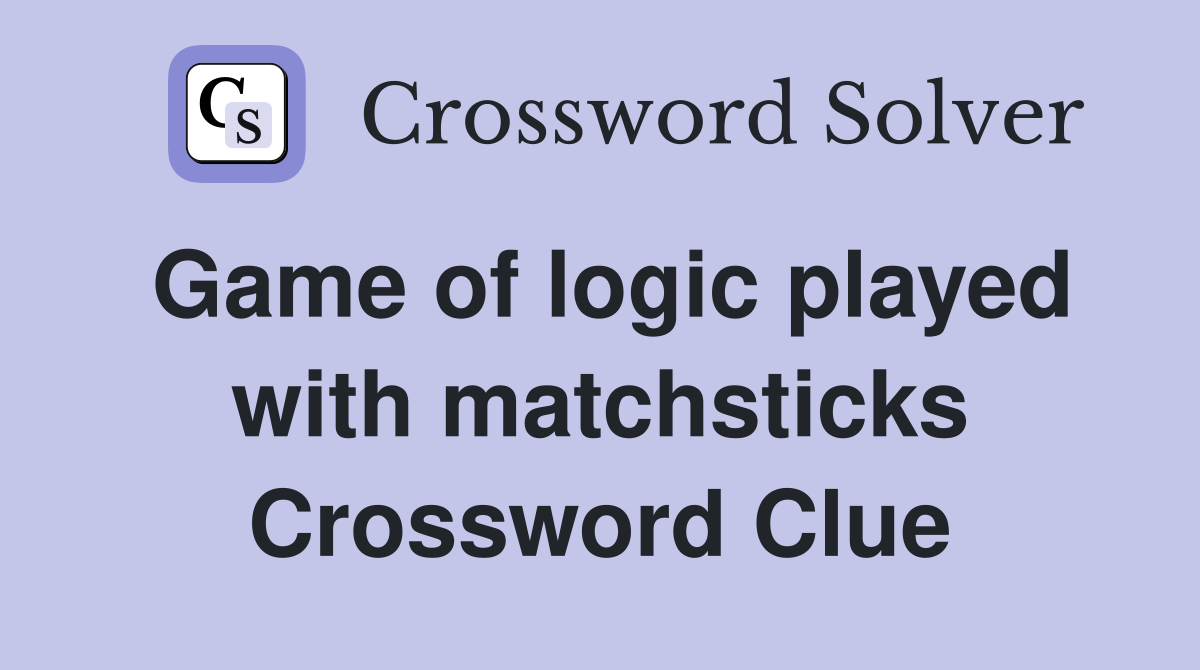 Game of logic played with matchsticks Crossword Clue