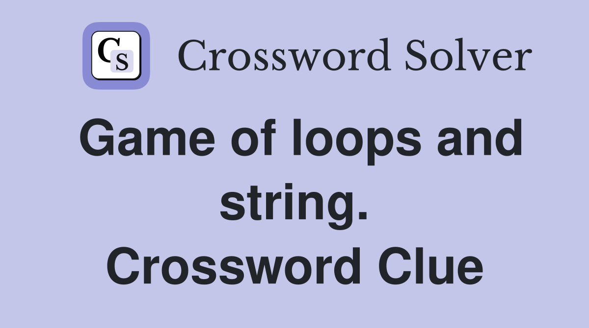 Game of loops and string. Crossword Clue