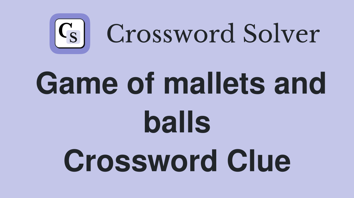 Game of mallets and balls Crossword Clue