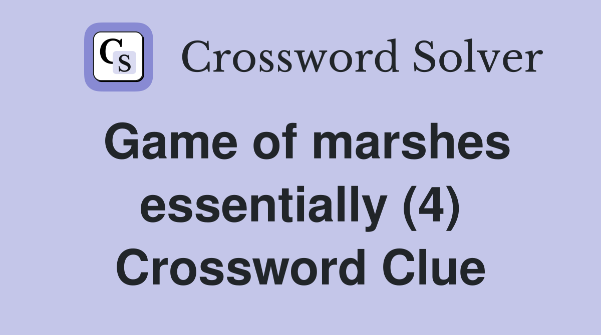 Game of marshes essentially (4) Crossword Clue