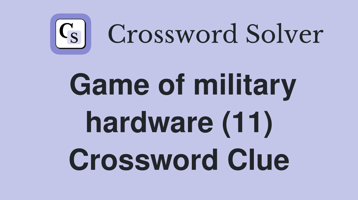 Game of military hardware (11) Crossword Clue