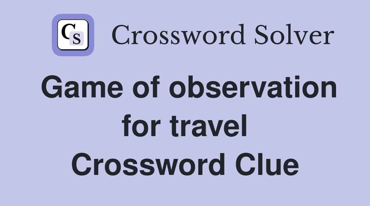 Game of observation for travel Crossword Clue