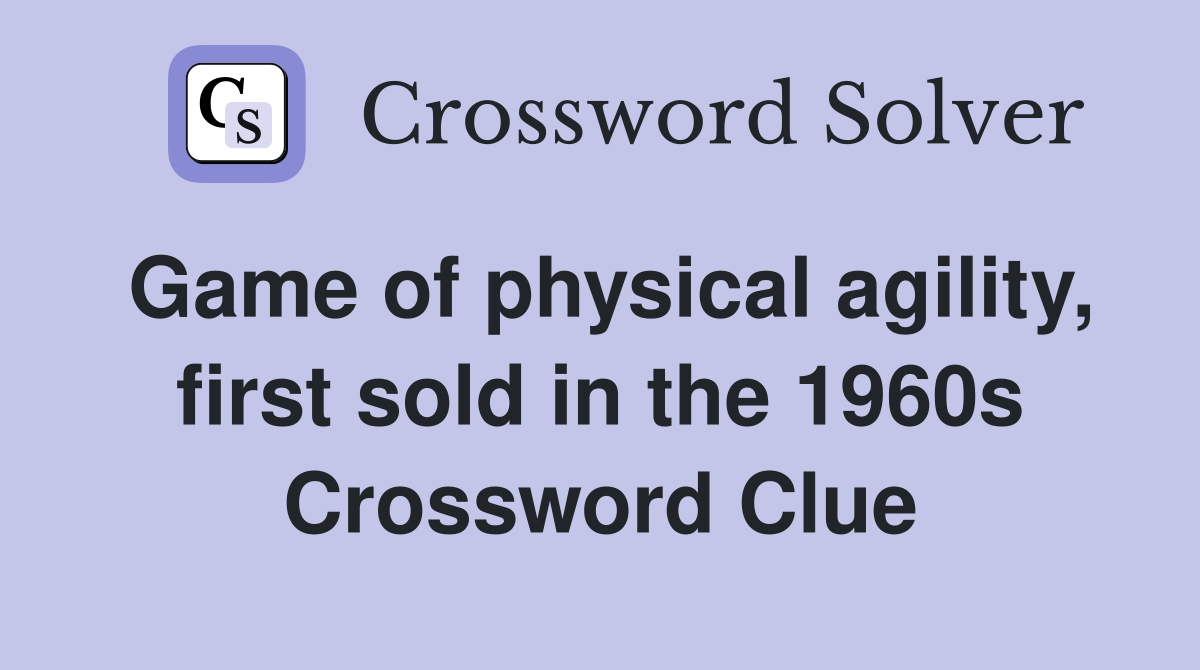 Game of physical agility, first sold in the 1960s Crossword Clue