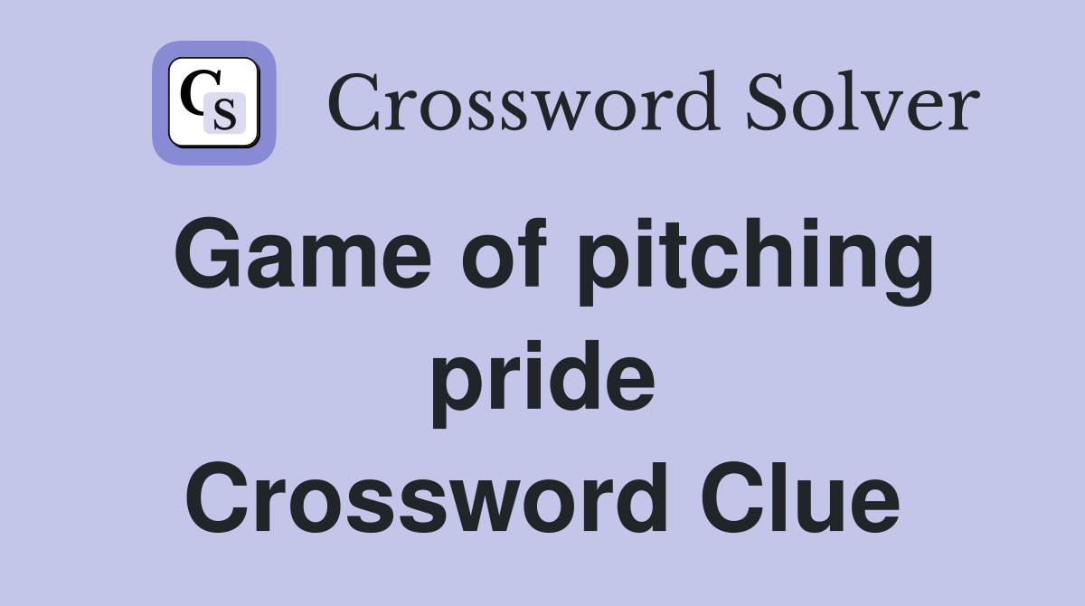 Game of pitching pride Crossword Clue