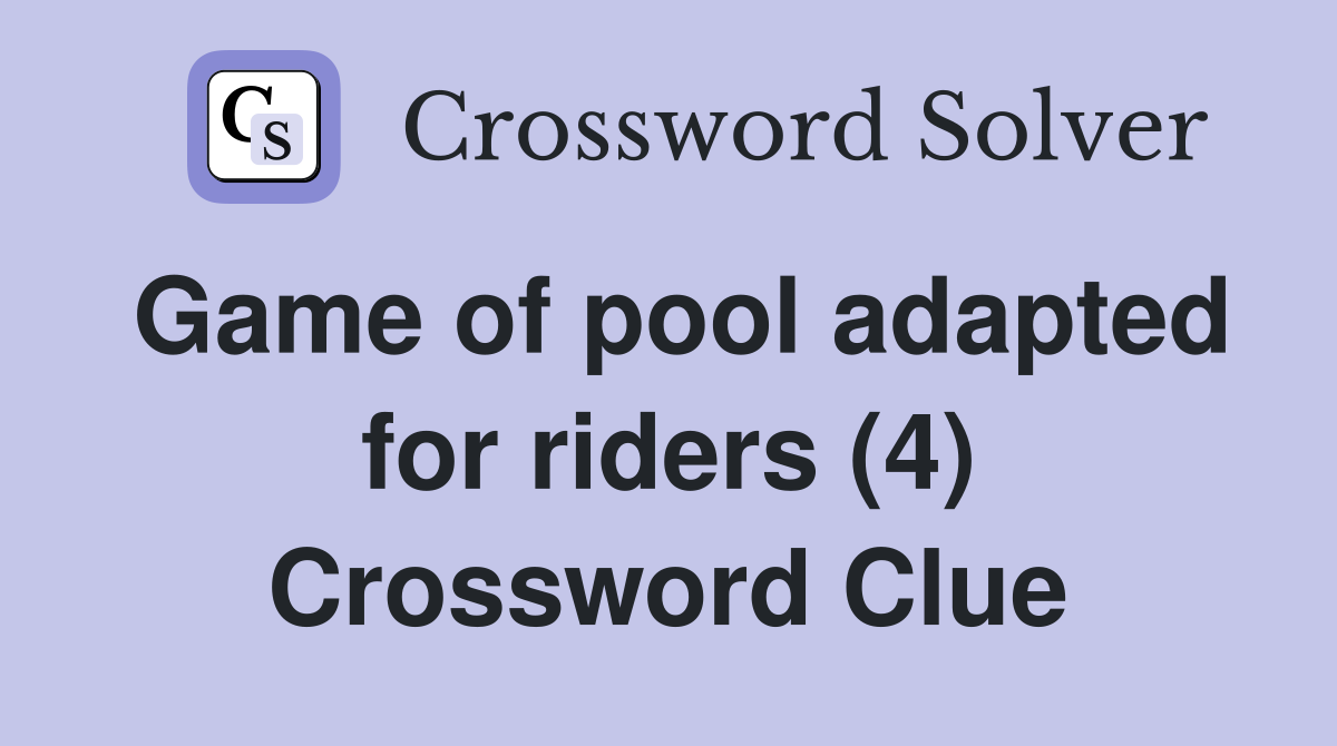 Game of pool adapted for riders (4) Crossword Clue