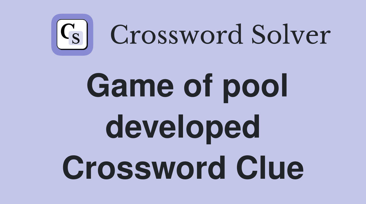 Game of pool developed Crossword Clue