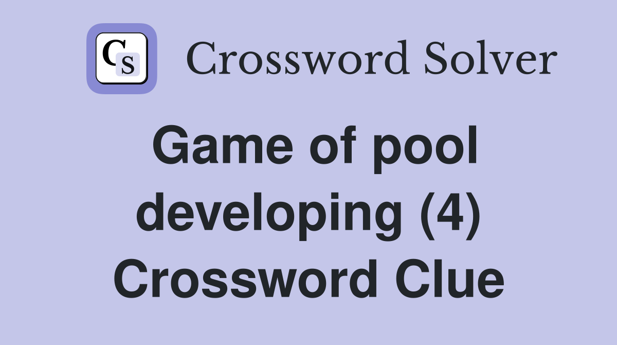 Game of pool developing (4) Crossword Clue