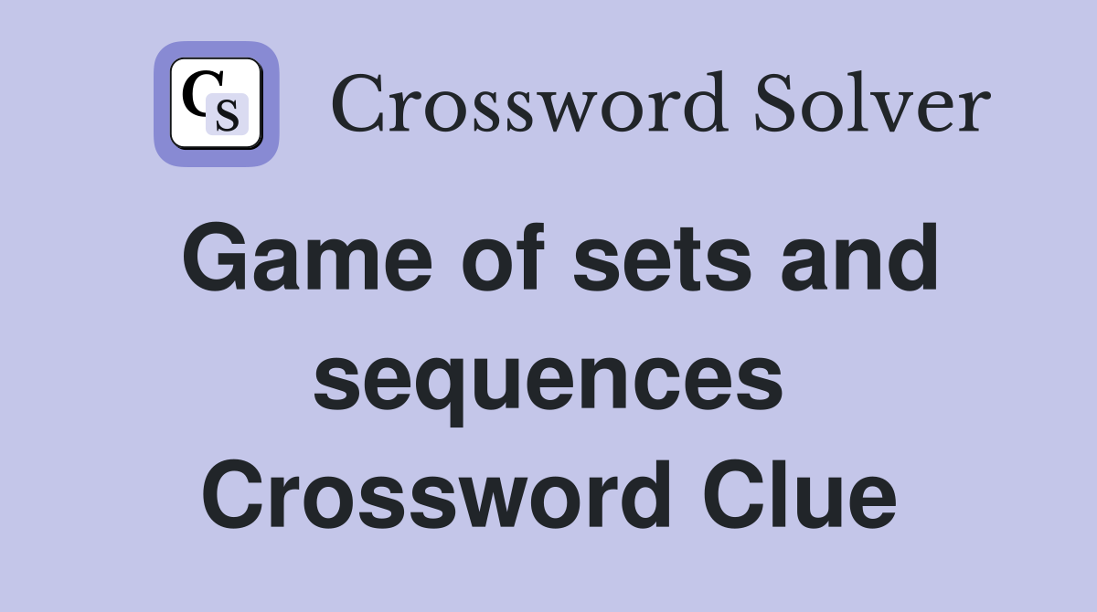 Game of sets and sequences Crossword Clue