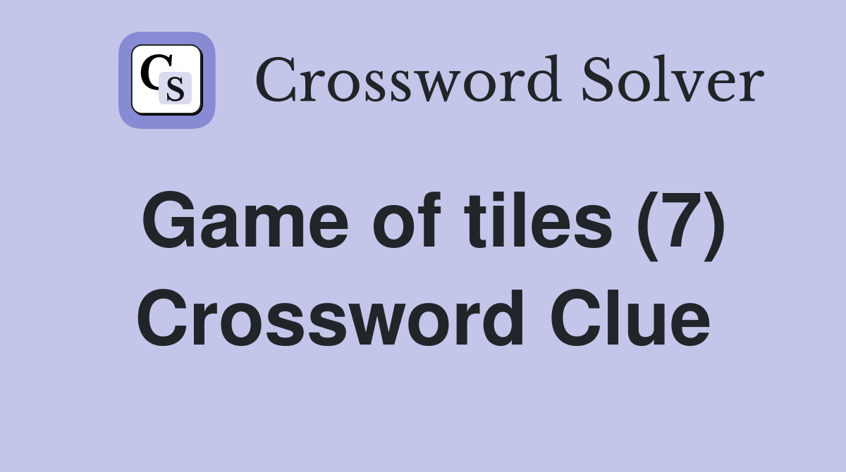 Game of tiles (7) Crossword Clue