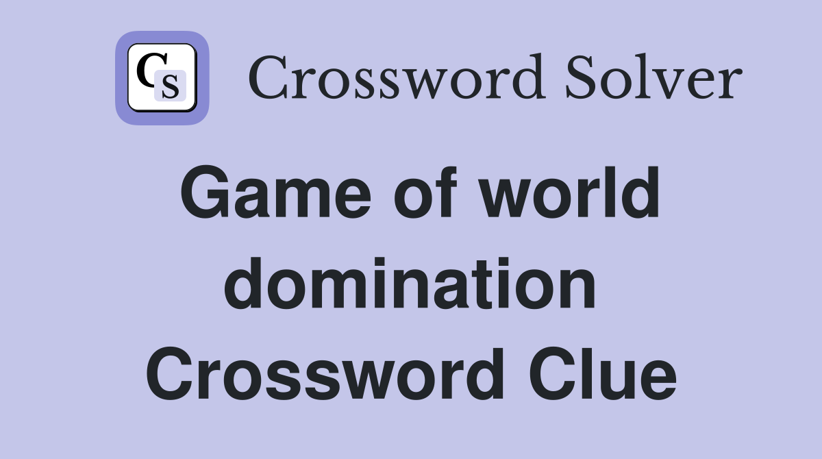 Game of world domination Crossword Clue