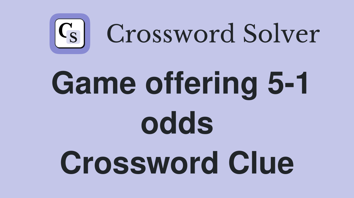 Game offering 5-1 odds Crossword Clue