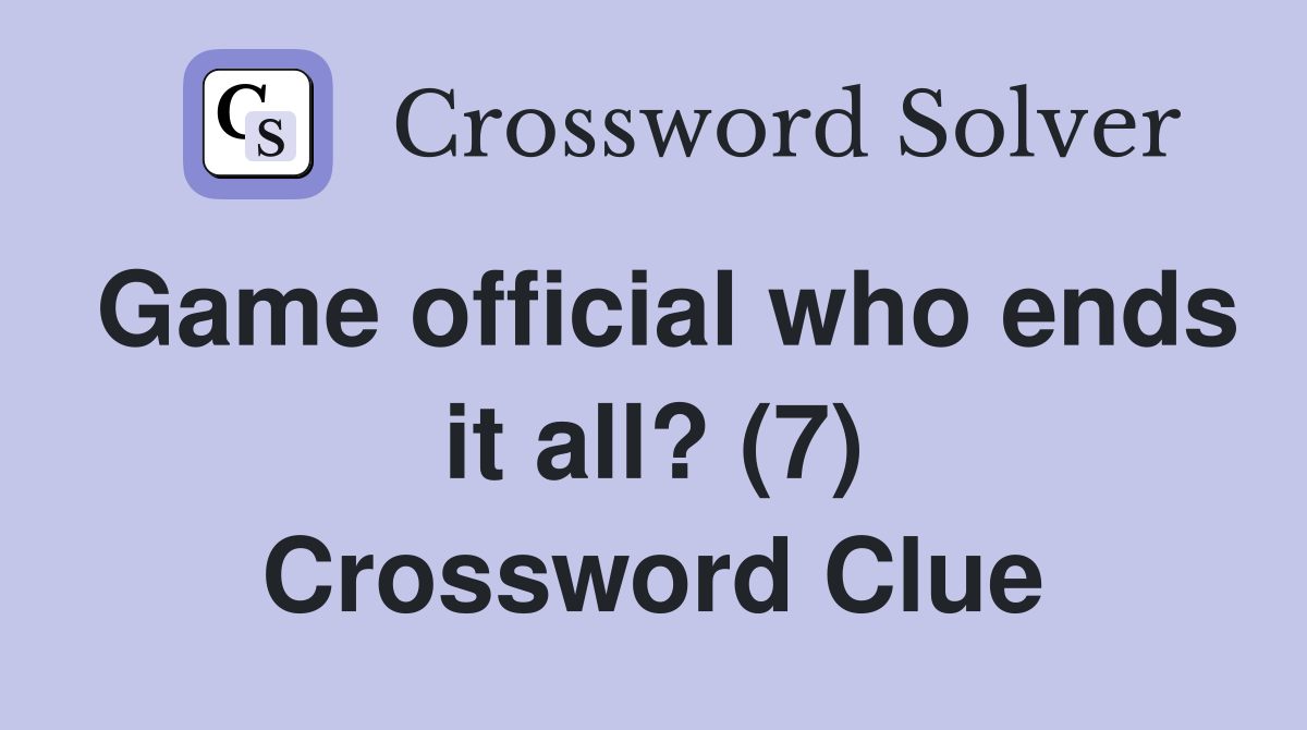 Game official who ends it all? (7) Crossword Clue
