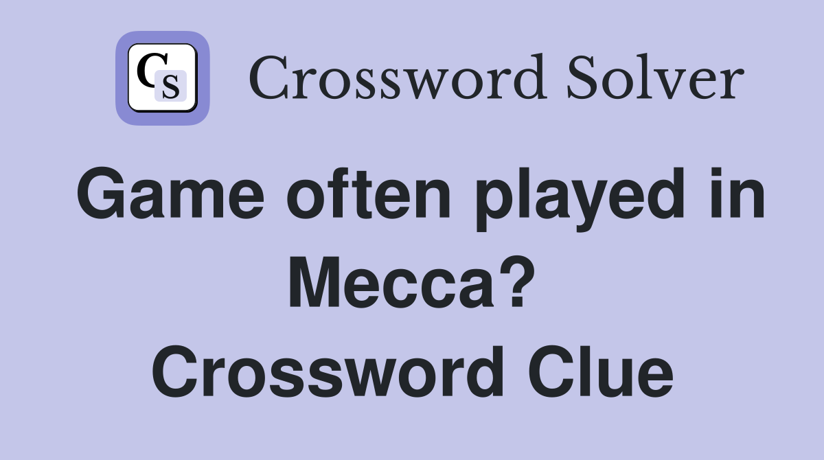Game often played in Mecca? Crossword Clue