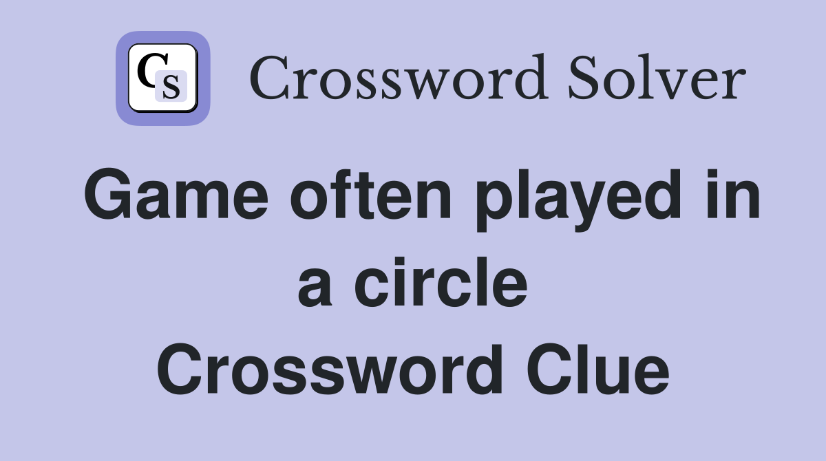 Game often played in a circle Crossword Clue