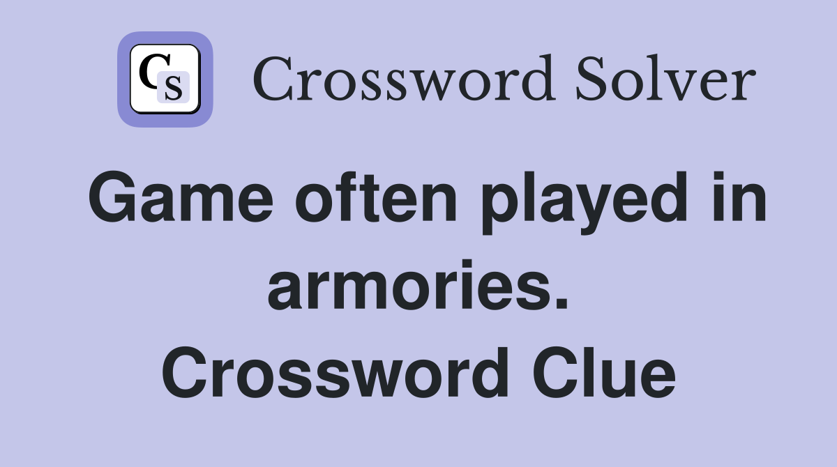 Game often played in armories. Crossword Clue
