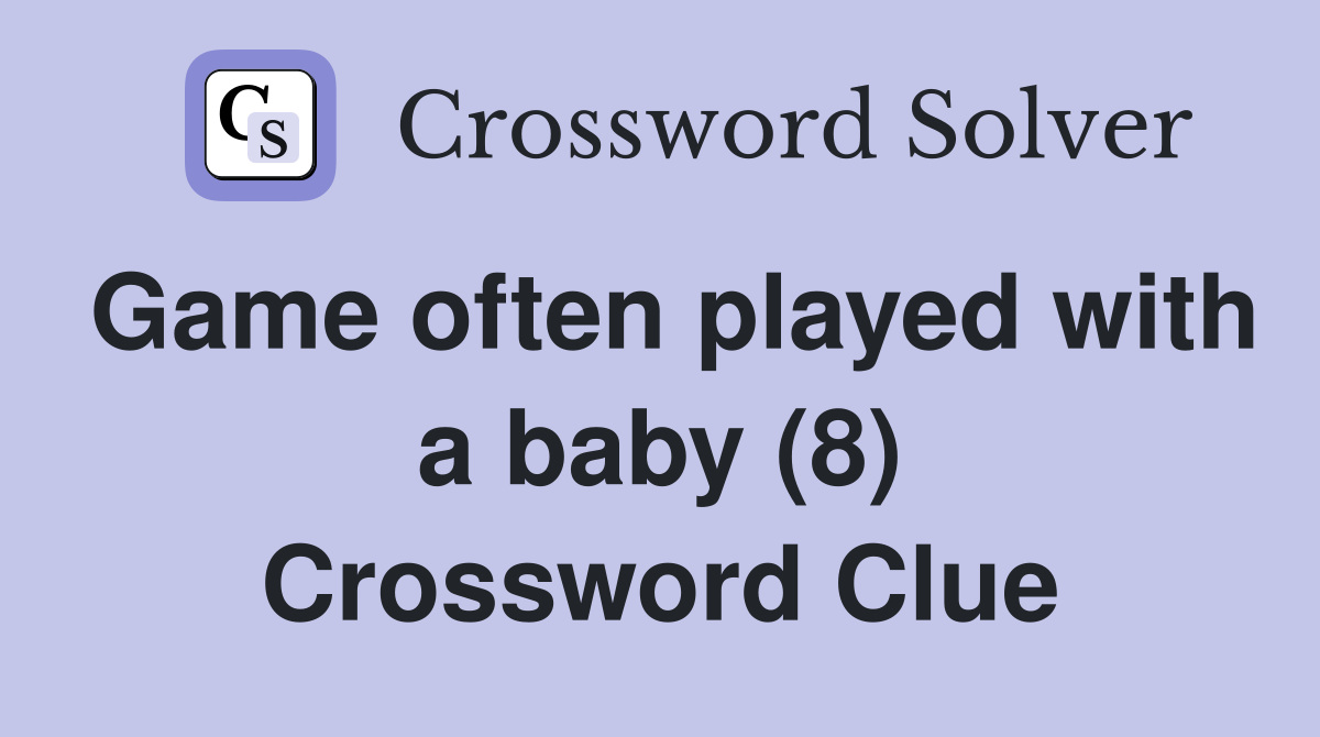 Game often played with a baby (8) Crossword Clue