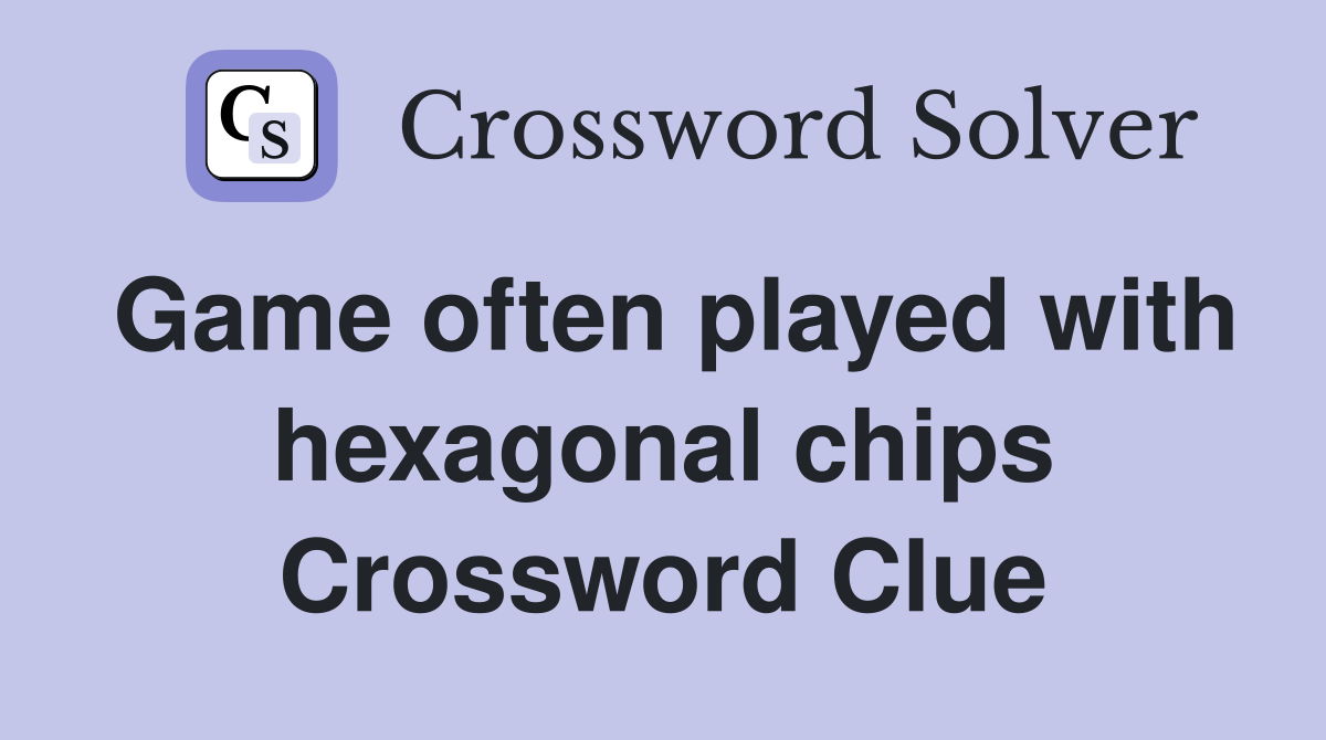 Game often played with hexagonal chips Crossword Clue