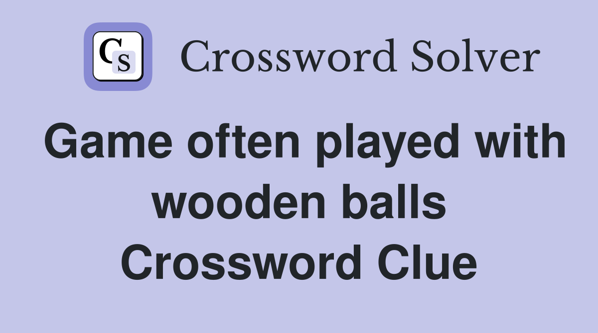 Game often played with wooden balls Crossword Clue