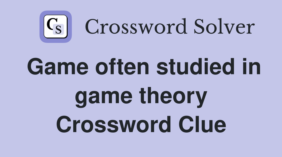 Game often studied in game theory Crossword Clue