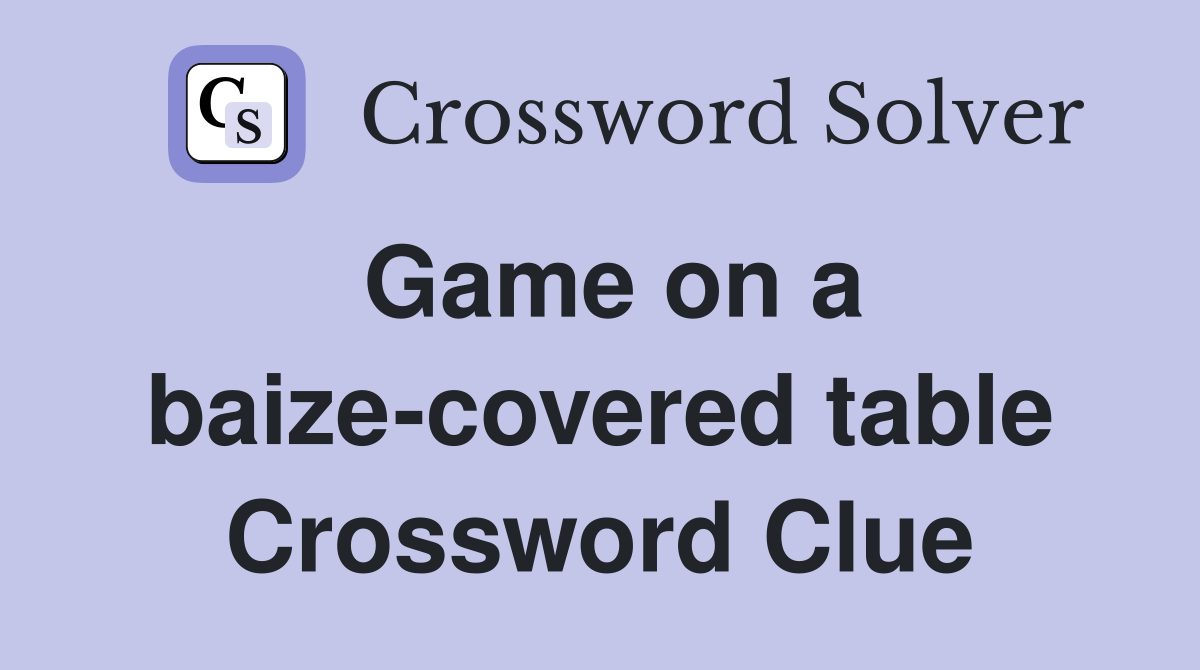 Game on a baize-covered table Crossword Clue