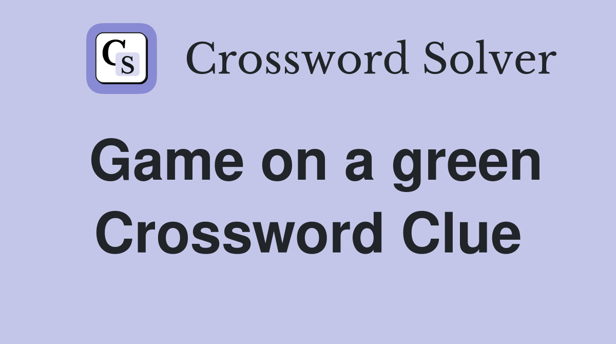 Game on a green Crossword Clue