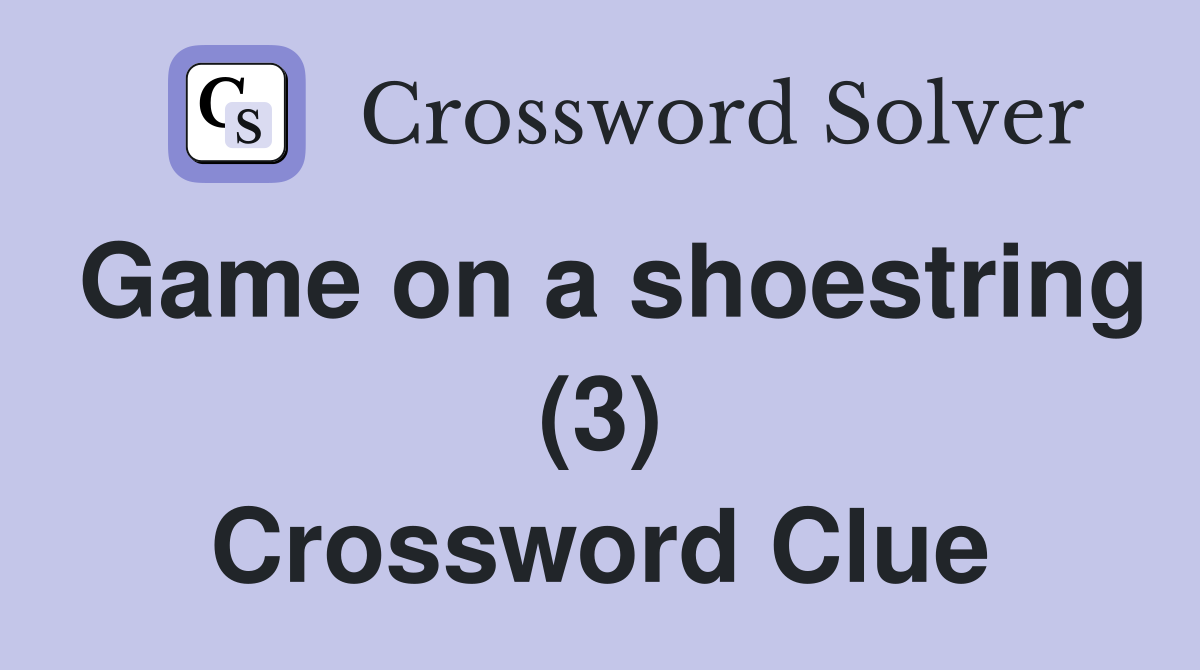 Game on a shoestring (3) Crossword Clue