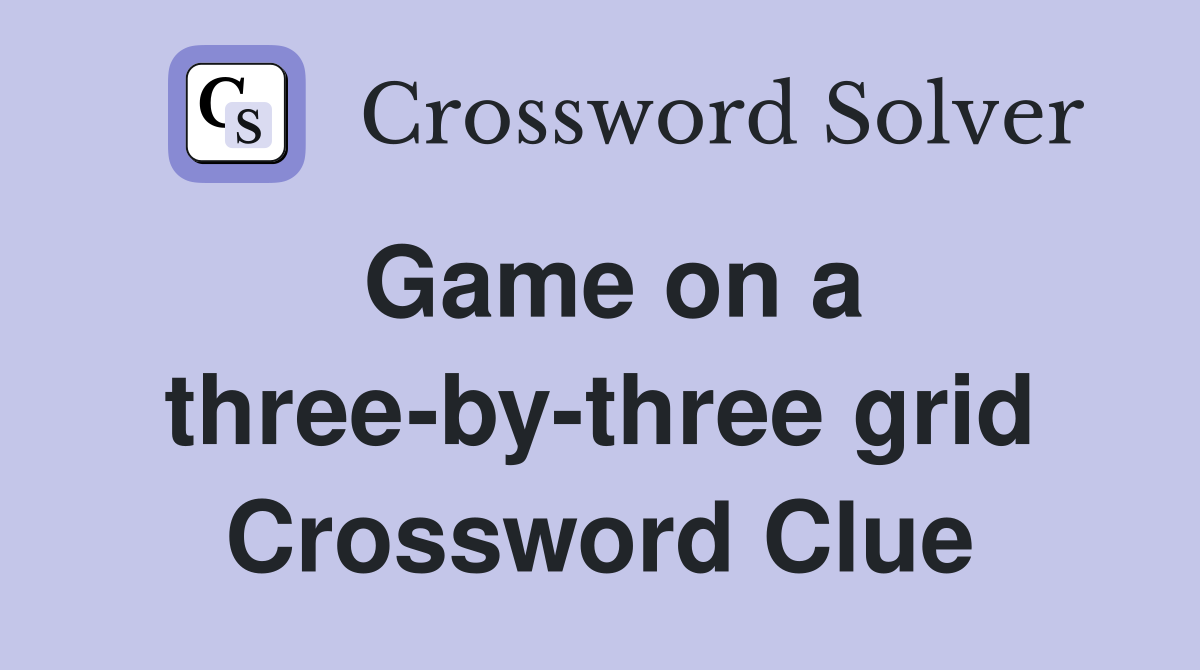 Game on a three-by-three grid Crossword Clue