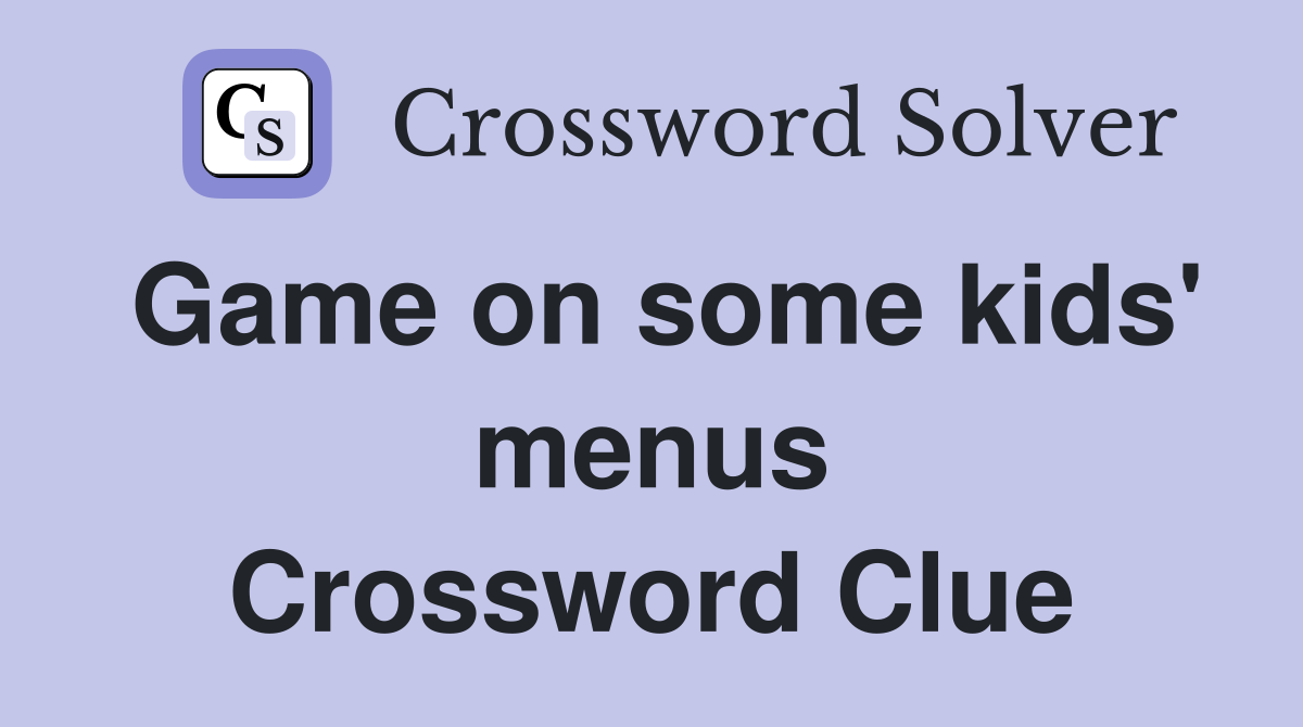 Game on some kids' menus Crossword Clue