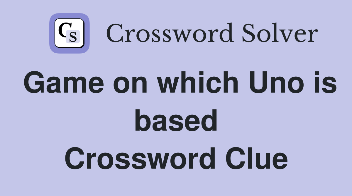 Game on which Uno is based Crossword Clue