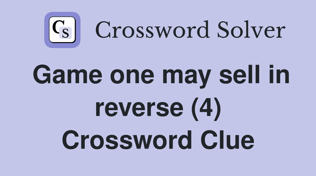 Game one may sell in reverse (4) Crossword Clue